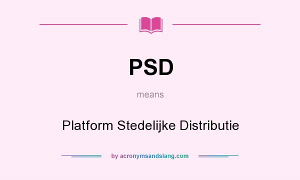 What does PSD mean? It stands for Platform Stedelijke Distributie