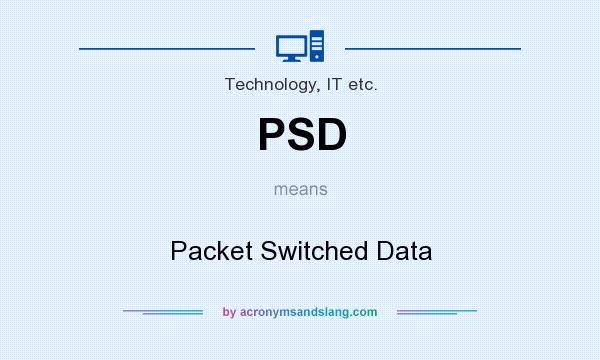 What does PSD mean? It stands for Packet Switched Data