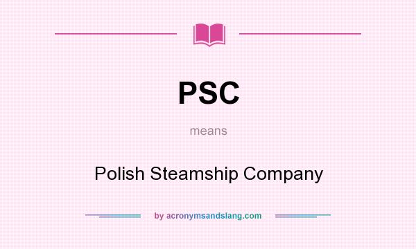 What does PSC mean? It stands for Polish Steamship Company