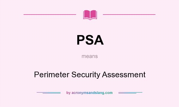 What does PSA mean? It stands for Perimeter Security Assessment