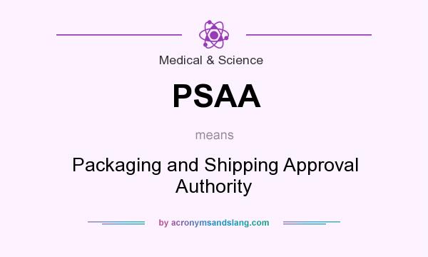 What does PSAA mean? It stands for Packaging and Shipping Approval Authority