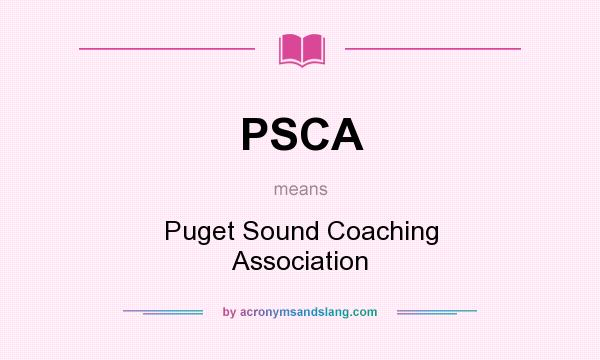 What does PSCA mean? It stands for Puget Sound Coaching Association