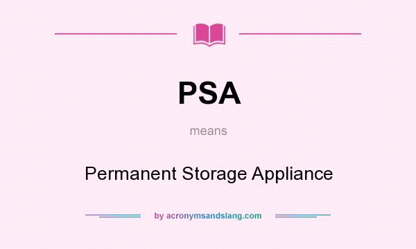 What does PSA mean? It stands for Permanent Storage Appliance