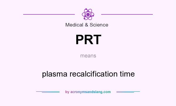 What does PRT mean? It stands for plasma recalcification time