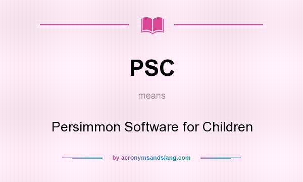 What does PSC mean? It stands for Persimmon Software for Children