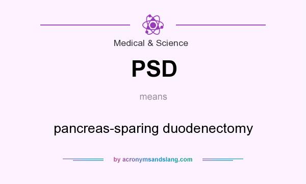 What does PSD mean? It stands for pancreas-sparing duodenectomy