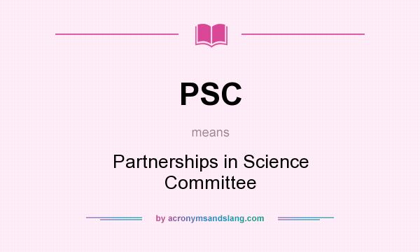 What does PSC mean? It stands for Partnerships in Science Committee