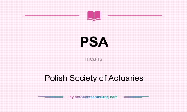 What does PSA mean? It stands for Polish Society of Actuaries