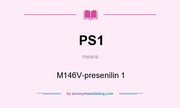 What does PS1 mean? It stands for M146V-presenilin 1