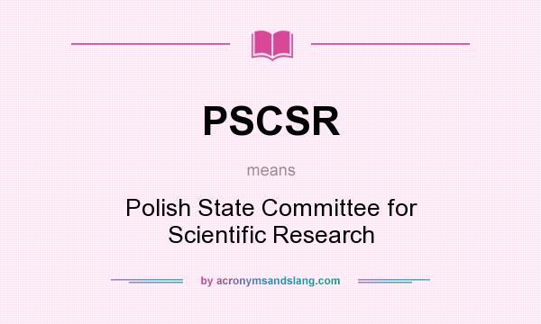 What does PSCSR mean? It stands for Polish State Committee for Scientific Research