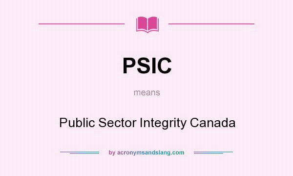 What does PSIC mean? It stands for Public Sector Integrity Canada