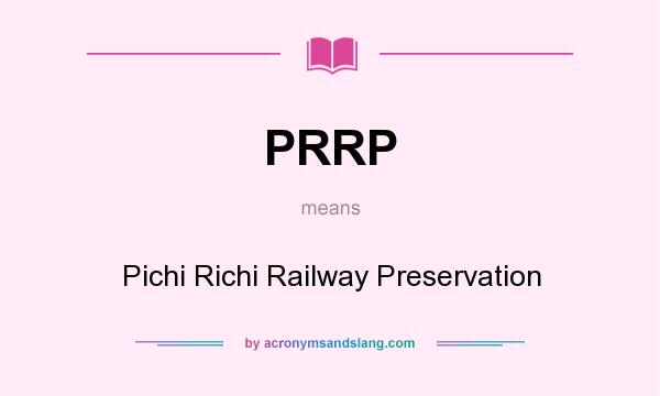 What does PRRP mean? It stands for Pichi Richi Railway Preservation