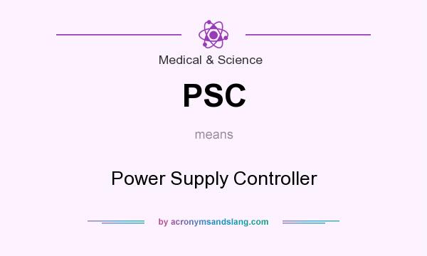 What does PSC mean? It stands for Power Supply Controller