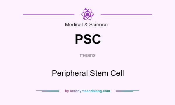 What does PSC mean? It stands for Peripheral Stem Cell