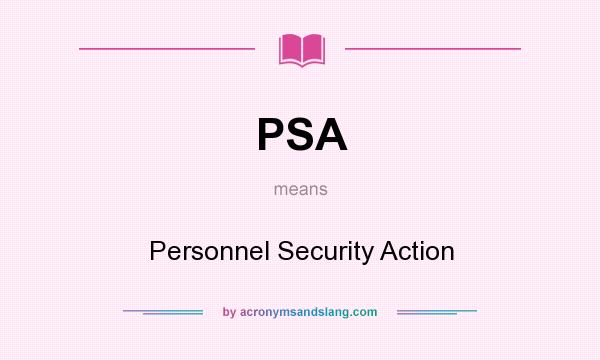 What does PSA mean? It stands for Personnel Security Action