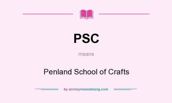 What does PSC mean? It stands for Penland School of Crafts