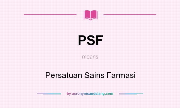 What does PSF mean? It stands for Persatuan Sains Farmasi