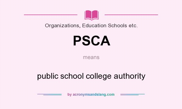 What does PSCA mean? It stands for public school college authority