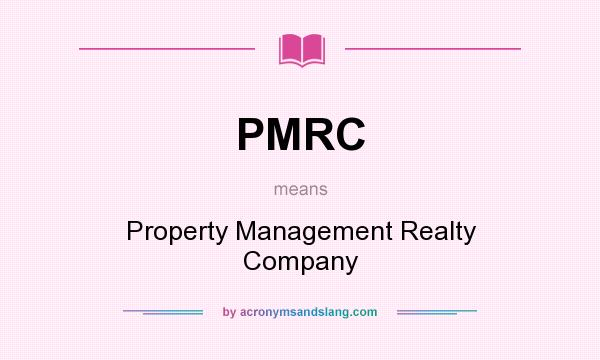 What does PMRC mean? It stands for Property Management Realty Company