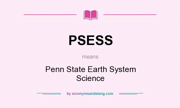 What does PSESS mean? It stands for Penn State Earth System Science