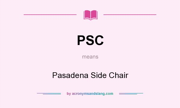 What does PSC mean? It stands for Pasadena Side Chair