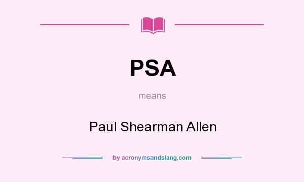 What does PSA mean? It stands for Paul Shearman Allen