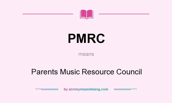 What does PMRC mean? It stands for Parents Music Resource Council