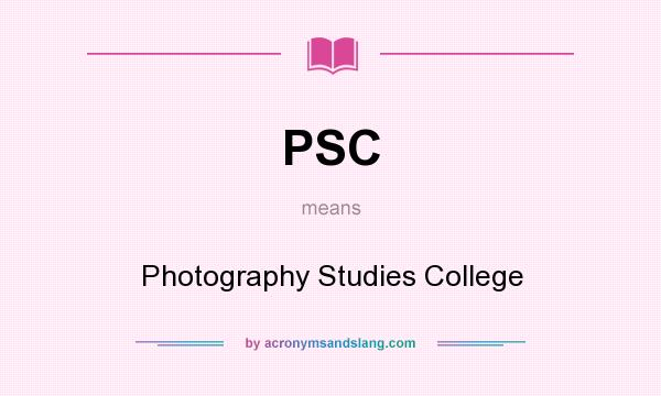 What does PSC mean? It stands for Photography Studies College