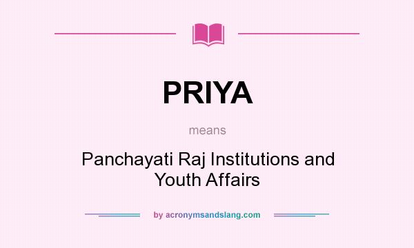 What does PRIYA mean? It stands for Panchayati Raj Institutions and Youth Affairs