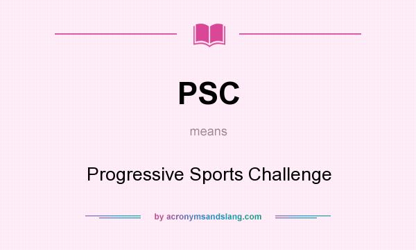 What does PSC mean? It stands for Progressive Sports Challenge