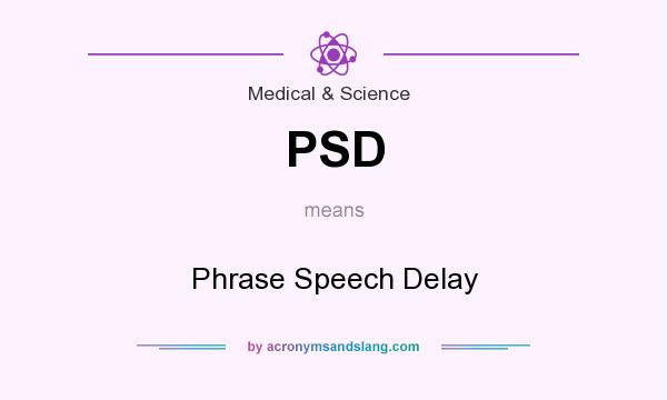 What does PSD mean? It stands for Phrase Speech Delay