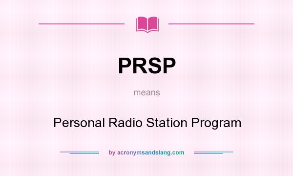 What does PRSP mean? It stands for Personal Radio Station Program