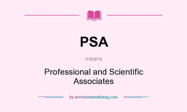 What does PSA mean? It stands for Professional and Scientific Associates