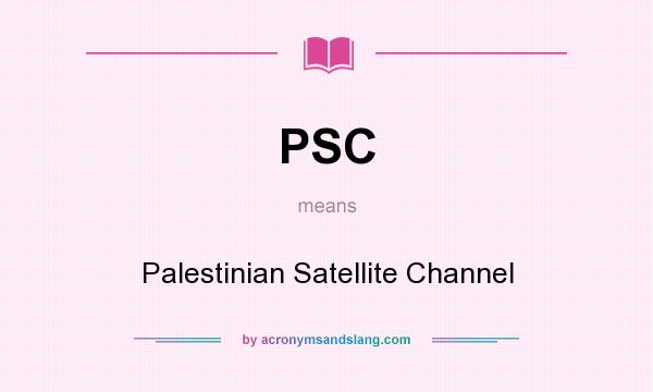 What does PSC mean? It stands for Palestinian Satellite Channel