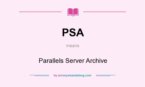 What does PSA mean? It stands for Parallels Server Archive