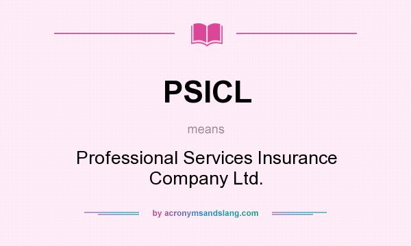 What does PSICL mean? It stands for Professional Services Insurance Company Ltd.