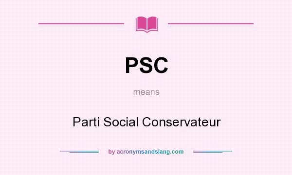 What does PSC mean? It stands for Parti Social Conservateur