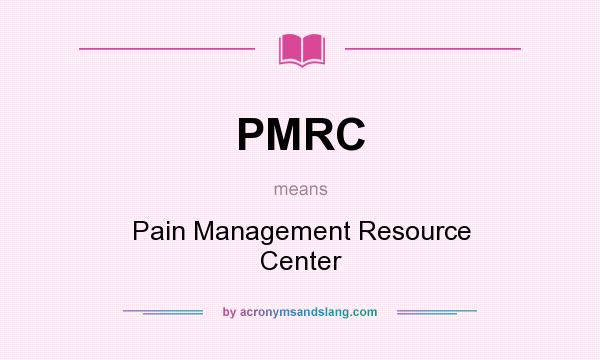 What does PMRC mean? It stands for Pain Management Resource Center