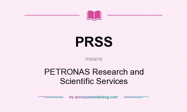 What does PRSS mean? It stands for PETRONAS Research and Scientific Services