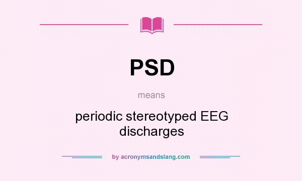 What does PSD mean? It stands for periodic stereotyped EEG discharges