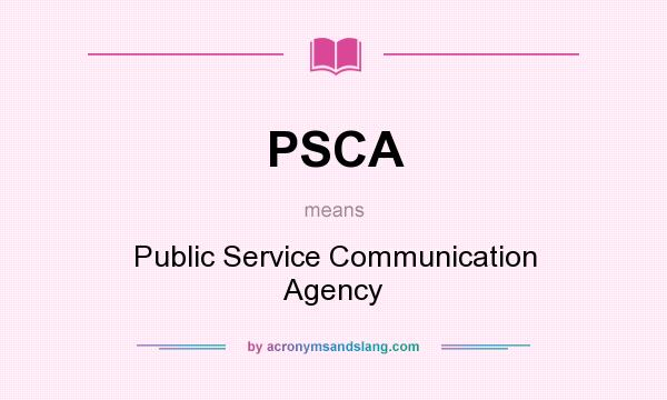 What does PSCA mean? It stands for Public Service Communication Agency