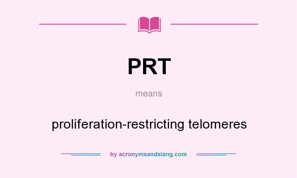 What does PRT mean? It stands for proliferation-restricting telomeres
