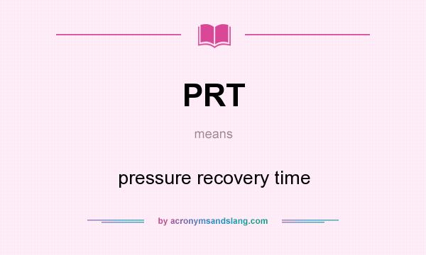 What does PRT mean? It stands for pressure recovery time