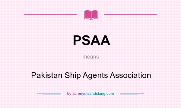 What does PSAA mean? It stands for Pakistan Ship Agents Association