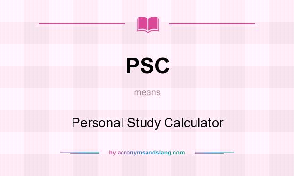 What does PSC mean? It stands for Personal Study Calculator