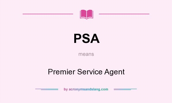 What does PSA mean? It stands for Premier Service Agent