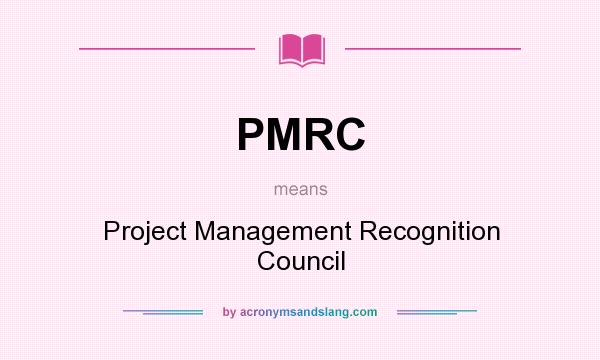 What does PMRC mean? It stands for Project Management Recognition Council