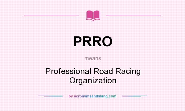 What does PRRO mean? It stands for Professional Road Racing Organization