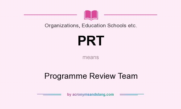 What does PRT mean? It stands for Programme Review Team