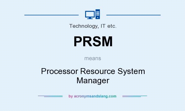 What does PRSM mean? It stands for Processor Resource System Manager